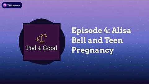 Pod 4 Good - Episode 4: Alisa Bell and Teen Pregna...