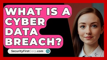 What Is A Cyber Data Breach? - SecurityFirstCorp.com