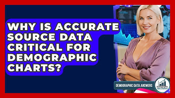 Why Is Accurate Source Data Critical For Demographic Charts? - Demographic Data Answers