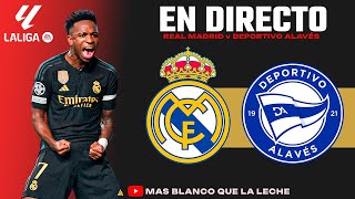 REAL MADRID vs DEPORTIVO ALAVÉS | EN DIRECTO COMENTANDO LA LIGA 23-24