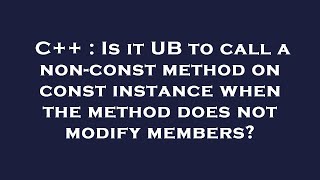 C++ : Is it UB to call a non-const method on const instance when the method does not modify members