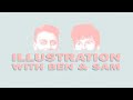 Ben &amp; Sam Talk About Their Illustration Course