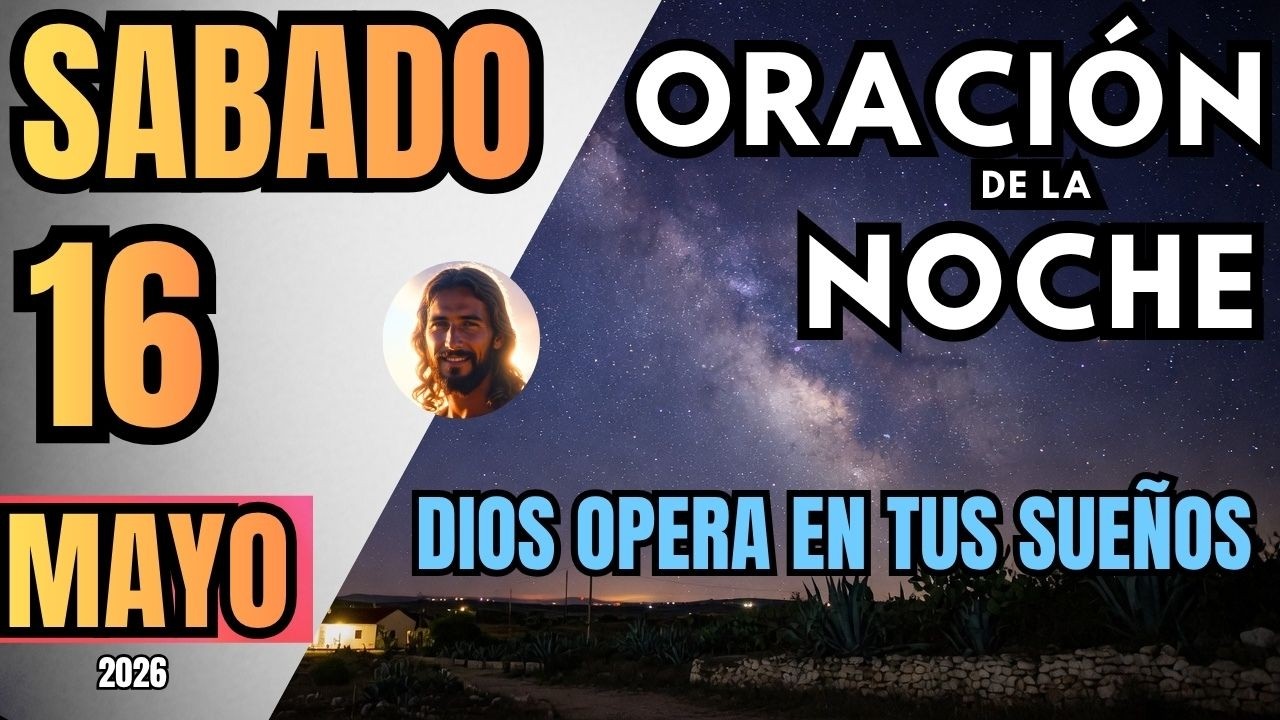 Oración de la Noche de Hoy Sábado 16 de Mayo del 2026 | Juan 14:27 ...