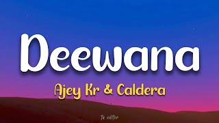 Deewana - Ajey Kr & Caldera | Lyrics 