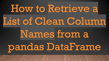 How to Retrieve a List of Clean Column Names from a pandas DataFrame