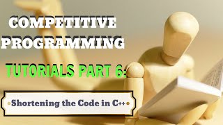 Competitive Programming Tutorials || Part 6: Shortening the Code in C++ || Animated Way