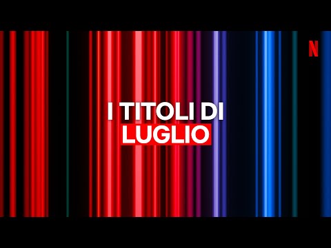 Le NOVITÀ di LUGLIO 2023 su Netflix Italia
