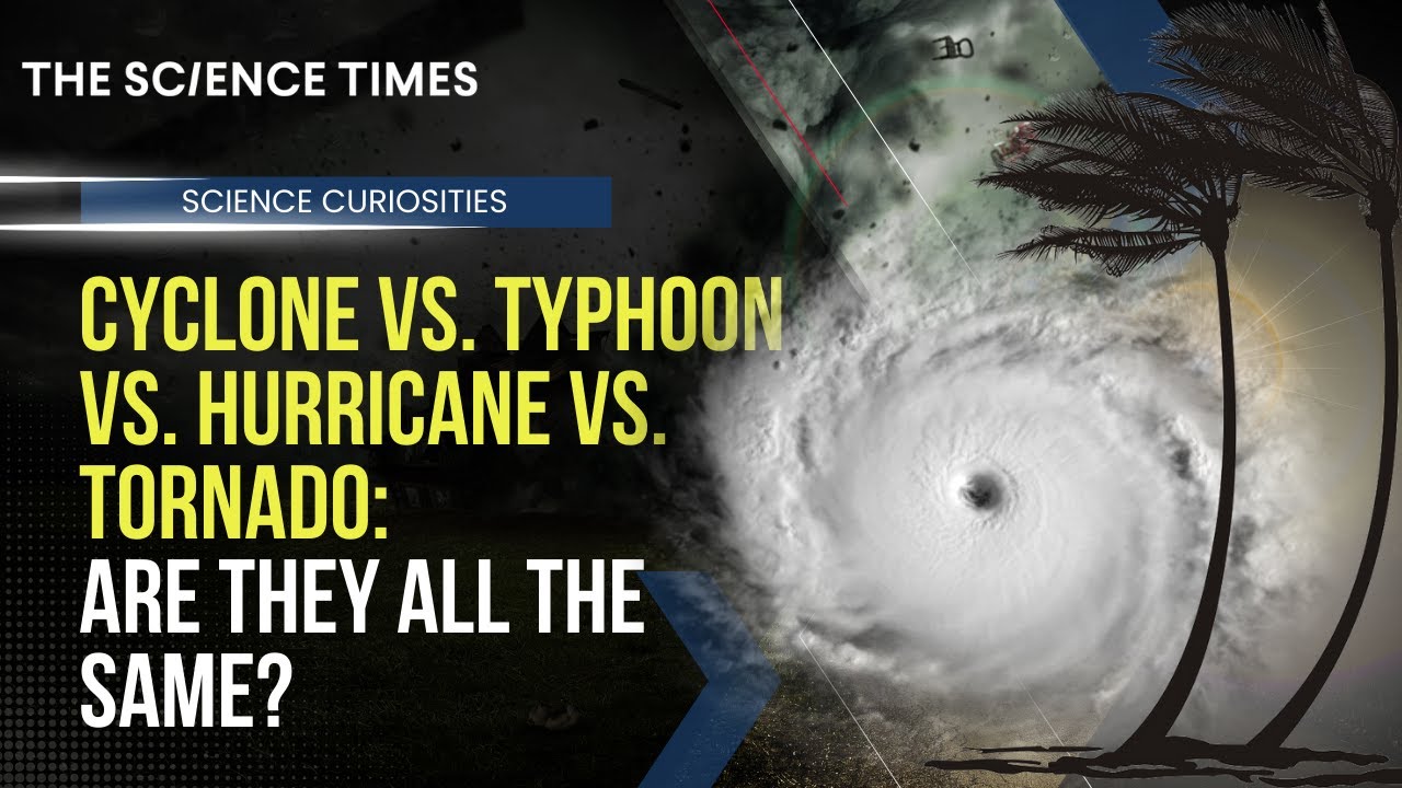 Cyclone vs. Typhoon vs. Hurricane vs. Tornado: Are They All The