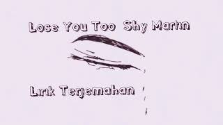 Lose You Too  shy Martin  Lirik Terjemahan