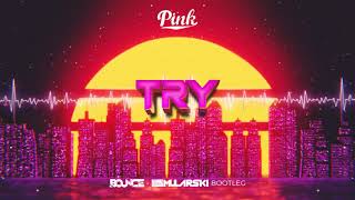 P!nk - Try (DJ Bounce x DJ Mularski Bootleg) 2021