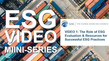 GSC ESG Video Mini Series - Video 1 The Role of ESG Evaluation & Resources