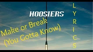 The Hoosiers - Make Or Break (You Gotta Know) [Lyrics]