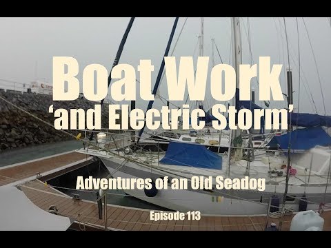 Boat Work and Electric Storm.  Adventures of an Old Seadog  ep113