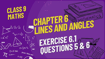Class 9th Maths | Chapter 6 | Exercise 6.1 | Question 5 & 6