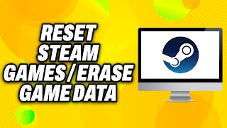 How To Reset Steam Games or Erase Game Data - Quick Fix