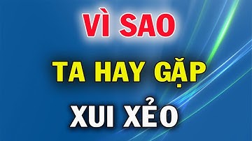 Vì Sao Ta Hay Gặp Xui Xẻo