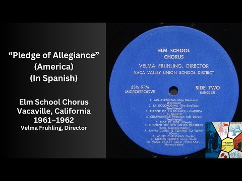Pledge of Allegiance (America) (In Spanish), Elm School Chorus, 1961–1962, Dir. by Velma Fruhling