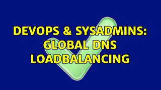 DevOps & SysAdmins: Global DNS loadbalancing (2 Solutions!!)