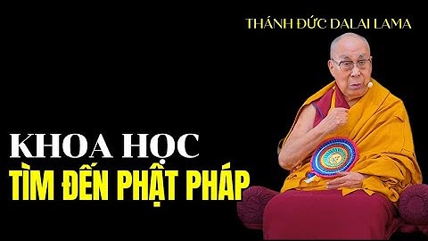 Phật Pháp và Khoa học bắt đầu giao thoa, Thánh Đức Dalai Lama khai thị 