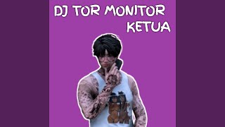 DJ Tor Monitor Ketua
