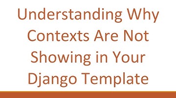 Understanding Why Contexts Are Not Showing in Your Django Template