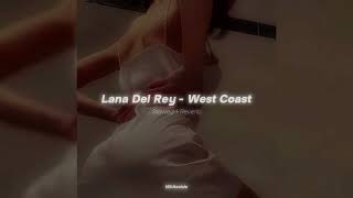 Lana Del Rey  - West Coast // Slowed + Reverb