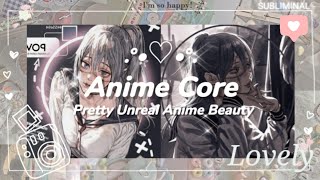 🌺🌸ANIME CORE : Pretty Unreal Anime Beauty subliminal (calm ver)