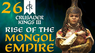 MONGOL EMPIRE FINALE! Crusader Kings 3 - Rise of the Mongol Empire Campaign #26