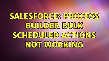 Salesforce: Process Builder Bulk Scheduled Actions Not Working