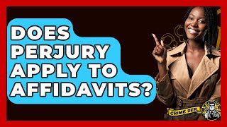 Does Perjury Apply To Affidavits? - The Crime Reel