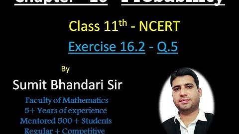 Q.5, Exercise 16.2, Chapter 16 - Probability (NCERT), Class 11th Maths by Sumit Bhandari Sir