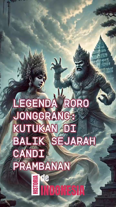 Legenda Roro Jonggrang: Kutukan di Balik Sejarah Candi Prambanan