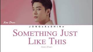 肖战 (Xiao Zhan) - Something Just Like This (Eng/Chi/Hun/Fre Lyrics)