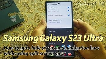 Samsung Galaxy S23 Ultra : How to auto hide status and navigation bars while using split screen view