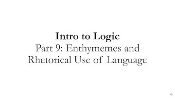 Intro to Logic Part 9: Enthymemes and Rhetorical Use of Language