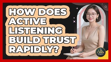 How Does Active Listening Build Trust Rapidly? - The Life Coach Expert