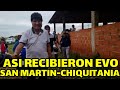 EVO MORALES LLEGA HASTA SAN MARTIN PROVINCIA VELASCO-CHIQUITANIA EN SANTA CRUZ..