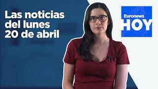 EURONEWS HOY | Las noticias del lunes 20 de abril: EE.UU. captura un carguero iraní