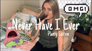 Never Have I Ever / PLANTY EDITION