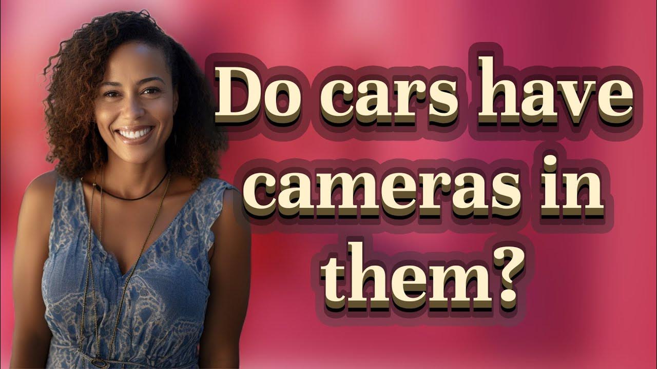 Do cars have cameras in them? YouTube