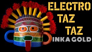 INKA GOLD - ELECTRO TAZ TAZ