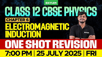 Class 12 CBSE Physics | Chapter 6 - Electromagnetic Induction - One Shot Revision | Xylem 12 CBSE