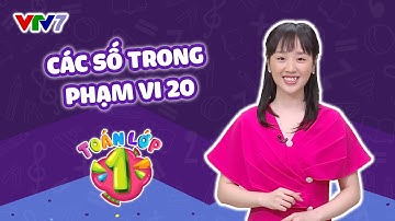 Bài 20: Các số trong phạm vi 20 | TOÁN 1 | VTV7