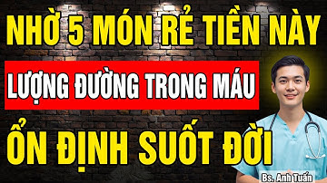 5 Món ăn rẻ tiền giúp Ổn định Đường Huyết và 3 thứ cần tránh tuyệt đối | sức khỏe tuổi già