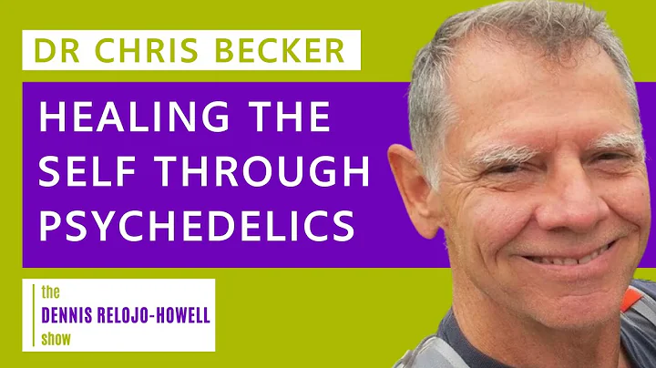 Dr Chris Becker: Healing the Self Through Psychedelics