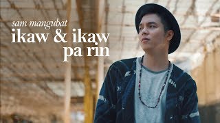 Vignette de la vidéo "Sam Mangubat -  Ikaw At Ikaw Pa Rin (Official Music Video)"