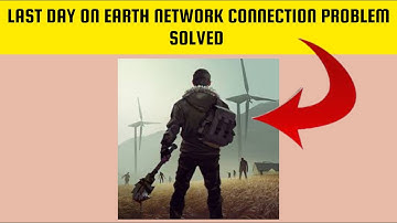 How To Solve Last Day On Earth Game App Network Connection(No Internet) Problem || Rsha26 Solutions