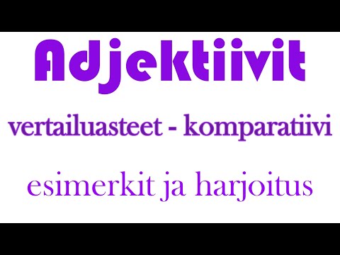 Adjektiivien vertailu - komparatiivi: esimerkit ja harjoitus