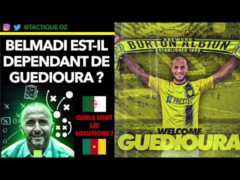 BELMADI EST IL DÉPENDANT DE GUEDIOURA LISTE DES JOUEURS ALGERIE CAMEROUN 