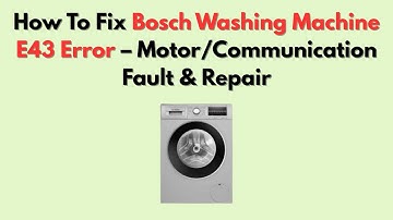 How To Fix Bosch Washing Machine E43 Error – Motor/Communication Fault & Repair